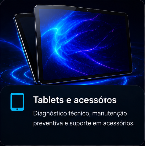 Tablets e acessórios: diagnóstico técnico, manutenção preventiva e suporte em acessórios.
