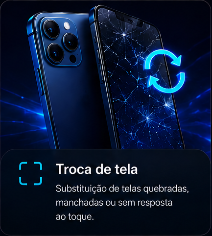 Troca de tela: substituição de telas quebradas, manchadas ou sem resposta ao toque.